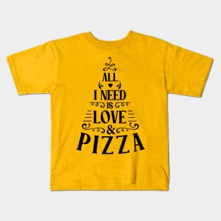 all i need is love and pizza Kids T-Shirt